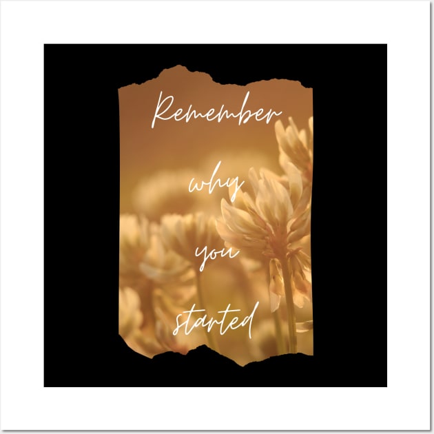 Remember Why You Started Inspirational Gift Motivational Wall Art by nathalieaynie